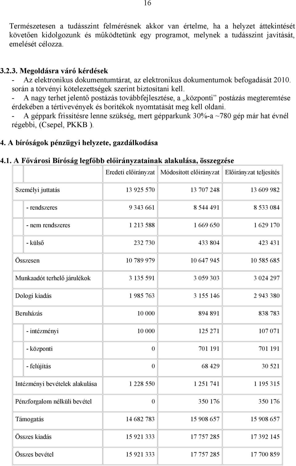 - A nagy terhet jelentő postázás továbbfejlesztése, a központi postázás megteremtése érdekében a tértivevények és borítékok nyomtatását meg kell oldani.