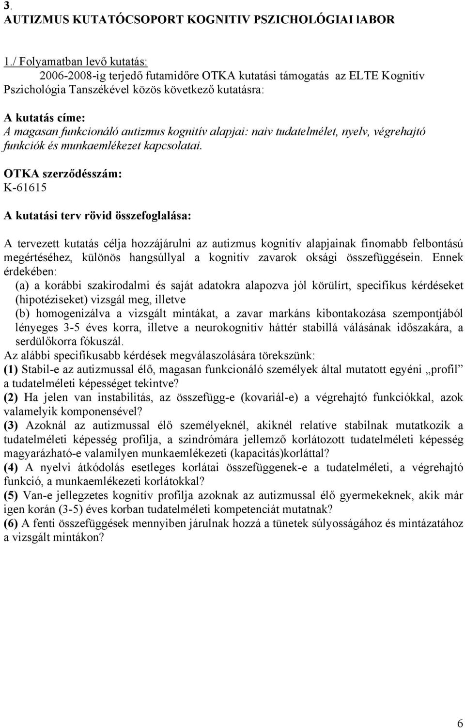 kognitív alapjai: naiv tudatelmélet, nyelv, végrehajtó funkciók és munkaemlékezet kapcsolatai.