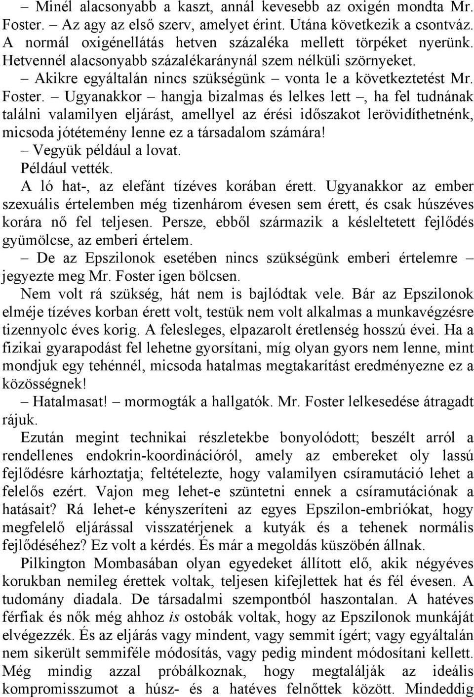 Foster. Ugyanakkor hangja bizalmas és lelkes lett, ha fel tudnának találni valamilyen eljárást, amellyel az érési időszakot lerövidíthetnénk, micsoda jótétemény lenne ez a társadalom számára!