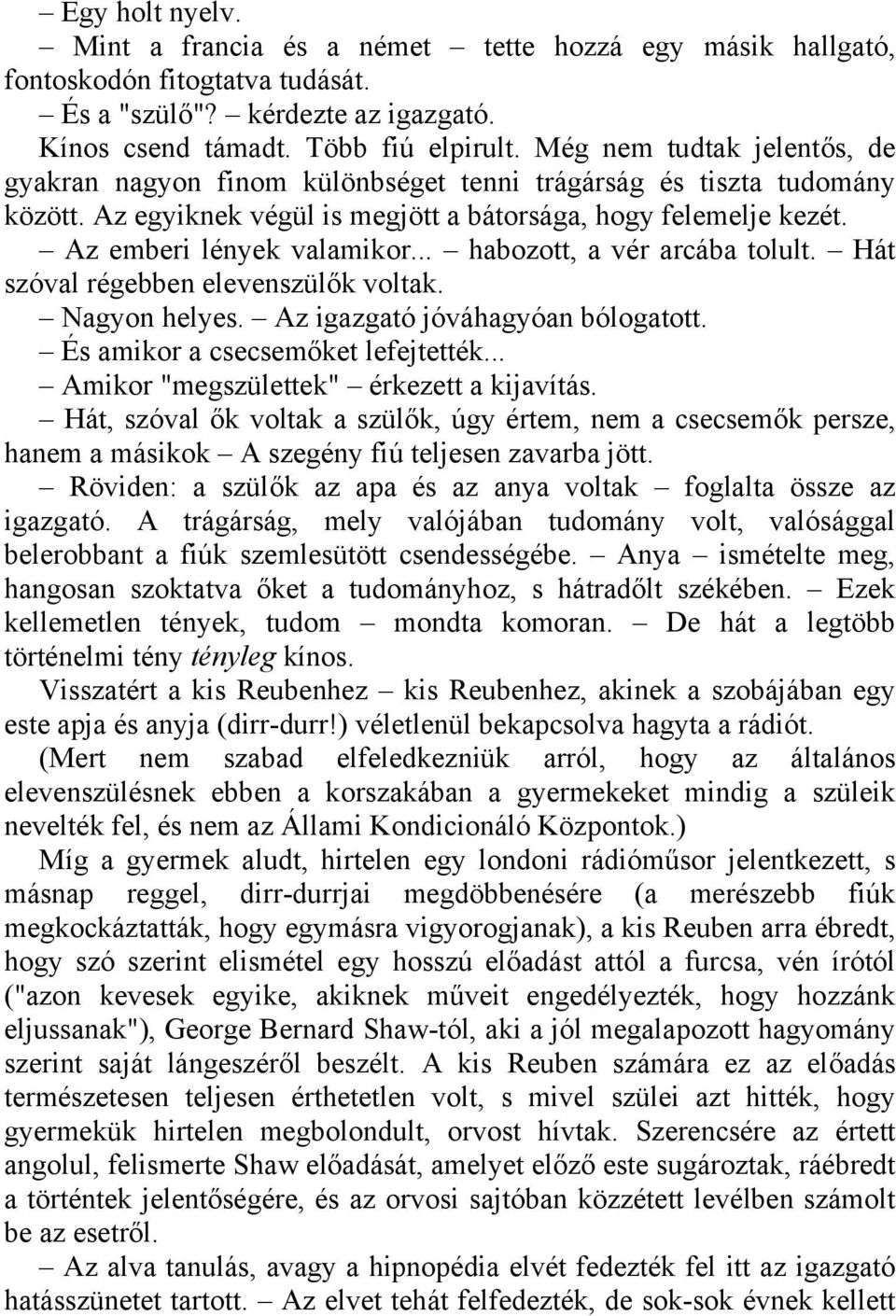 .. habozott, a vér arcába tolult. Hát szóval régebben elevenszülők voltak. Nagyon helyes. Az igazgató jóváhagyóan bólogatott. És amikor a csecsemőket lefejtették.