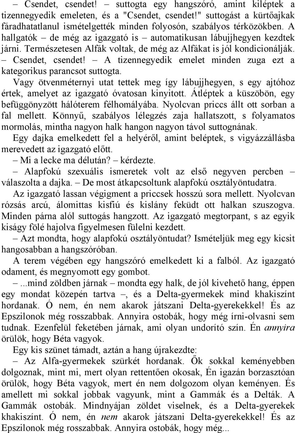 A tizennegyedik emelet minden zuga ezt a kategorikus parancsot suttogta. Vagy ötvenméternyi utat tettek meg így lábujjhegyen, s egy ajtóhoz értek, amelyet az igazgató óvatosan kinyitott.