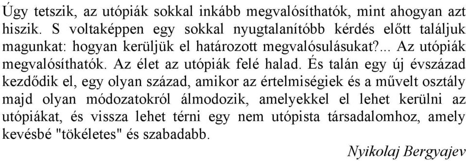 ... Az utópiák megvalósíthatók. Az élet az utópiák felé halad.