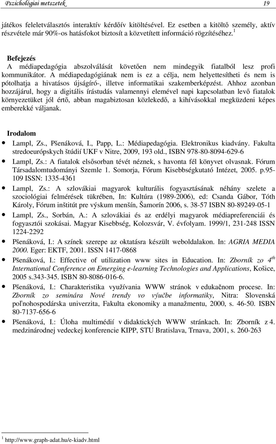 1 Befejezés A médiapedagógia abszolválását követően nem mindegyik fiatalból lesz profi kommunikátor.