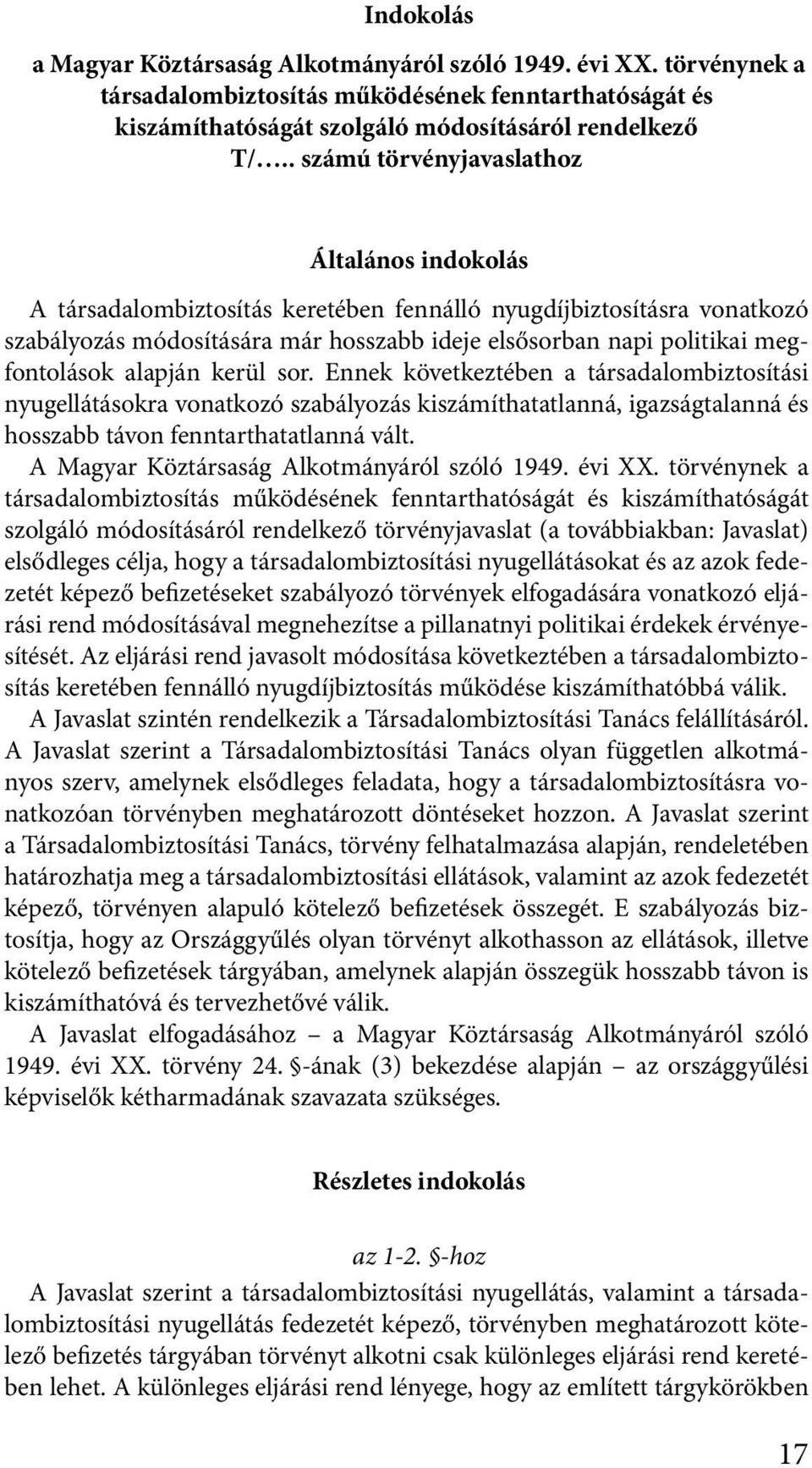 kerül sor. Ennek kövekezében a ársadalombizosíási nyugelláásokra vonakozó szabályozás kiszámíhaalanná, igazságalanná és hosszabb ávon fennarhaalanná vál. A Magyar Közársaság Alkományáról szóló 1949.