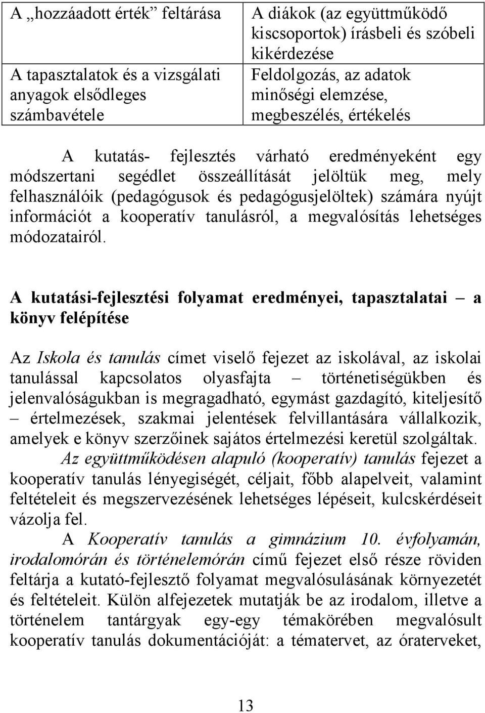információt a kooperatív tanulásról, a megvalósítás lehetséges módozatairól.
