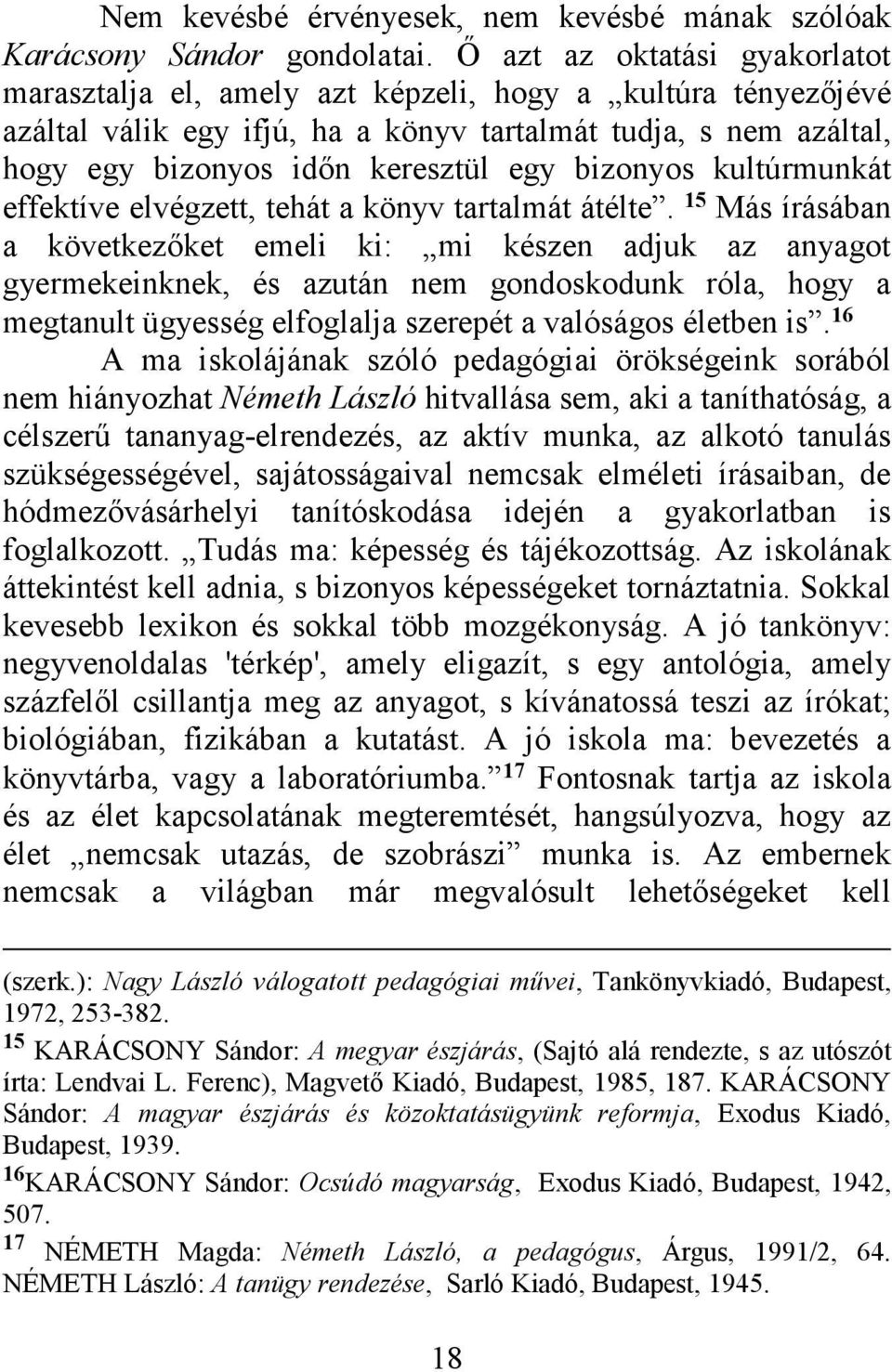 bizonyos kultúrmunkát effektíve elvégzett, tehát a könyv tartalmát átélte.