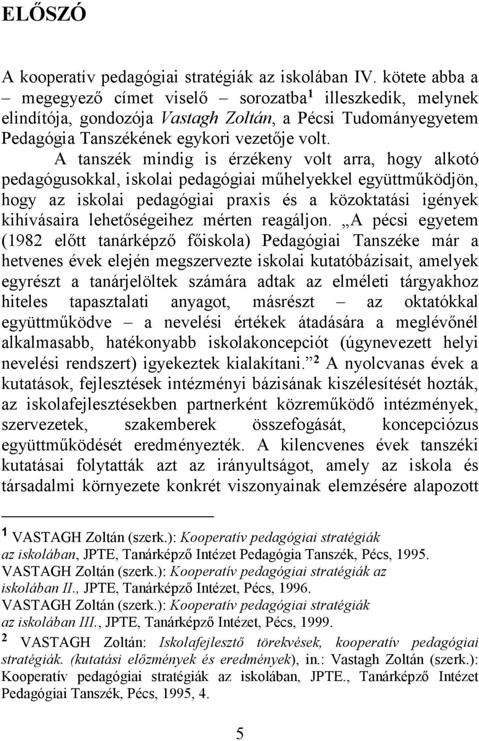 A tanszék mindig is érzékeny volt arra, hogy alkotó pedagógusokkal, iskolai pedagógiai műhelyekkel együttműködjön, hogy az iskolai pedagógiai praxis és a közoktatási igények kihívásaira
