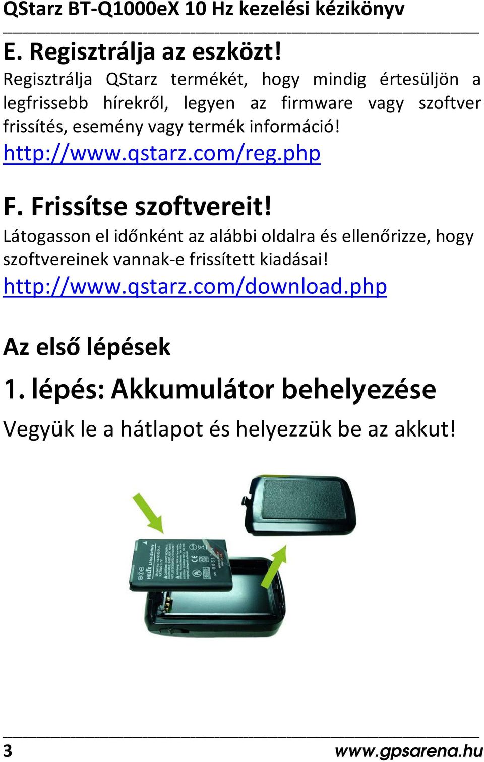 esemény vagy termék információ! http://www.qstarz.com/reg.php F. Frissítse szoftvereit!