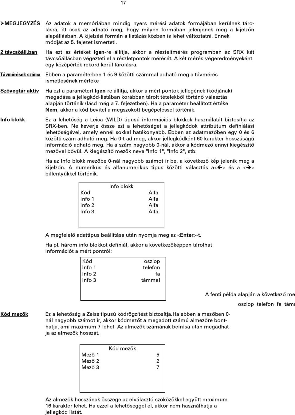 ban Ha ezt az értéket Igen-re állítja, akkor a részteltmérés programban az SRX két távcsőállásban végezteti el a részletpontok mérését.
