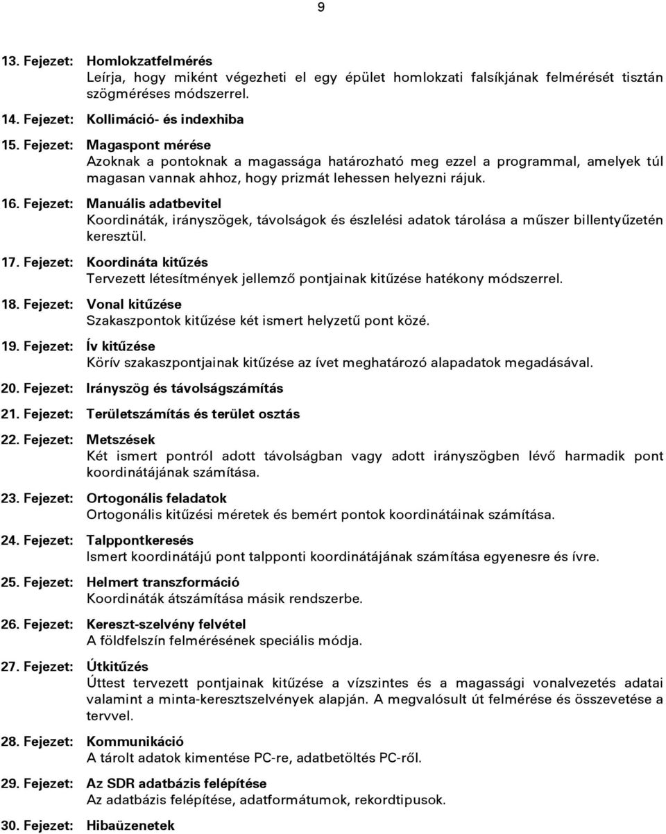 Fejezet: Manuális adatbevitel Koordináták, irányszögek, távolságok és észlelési adatok tárolása a műszer billentyűzetén keresztül. 17.