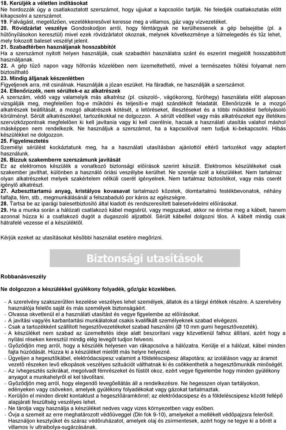 a hűtőnyílásokon keresztül) mivel ezek rövidzárlatot okoznak, melynek következménye a túlmelegedés és tűz lehet, mely fokozott baleset veszélyt jelent. 21.