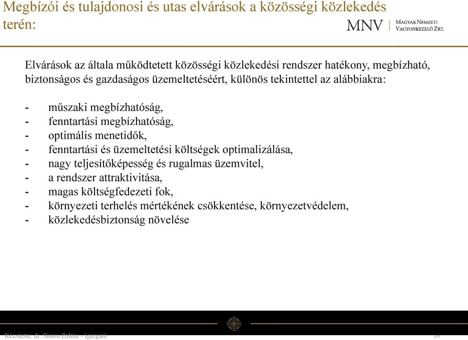 megbízhatóság, - optimális menetidők, - fenntartási és üzemeltetési költségek optimalizálása, - nagy teljesítőképesség és rugalmas üzemvitel,