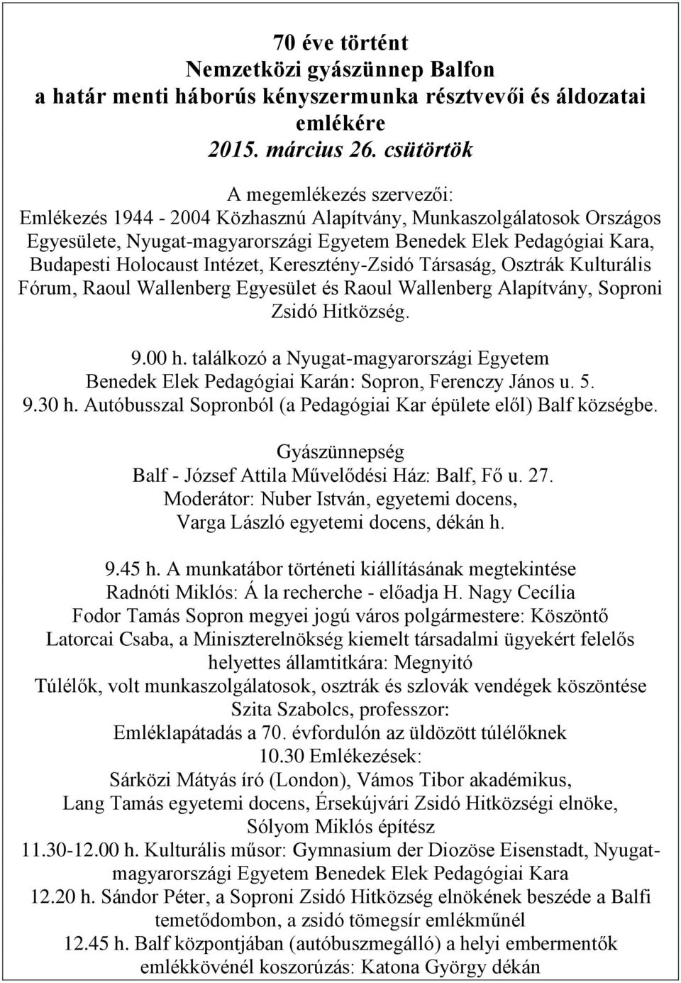 Intézet, Keresztény-Zsidó Társaság, Osztrák Kulturális Fórum, Raoul Wallenberg Egyesület és Raoul Wallenberg Alapítvány, Soproni Zsidó Hitközség. 9.00 h.