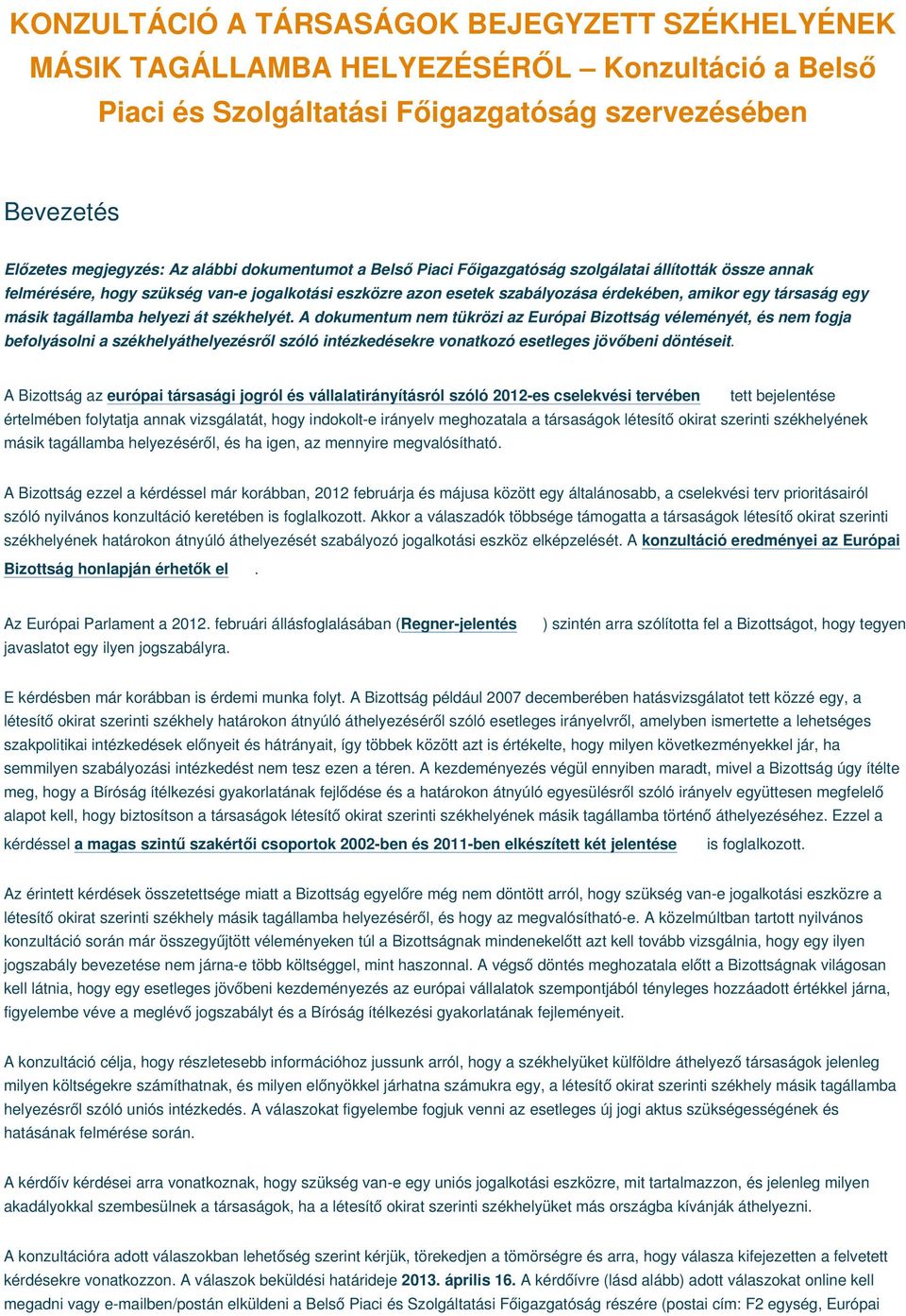 tagállamba helyezi át székhelyét. A dokumentum tükrözi az Európai Bizottság véleményét, és fogja befolyásolni a székhelyáthelyezésről szóló intézkedésekre vonatkozó esetleges jövőbeni döntéseit.