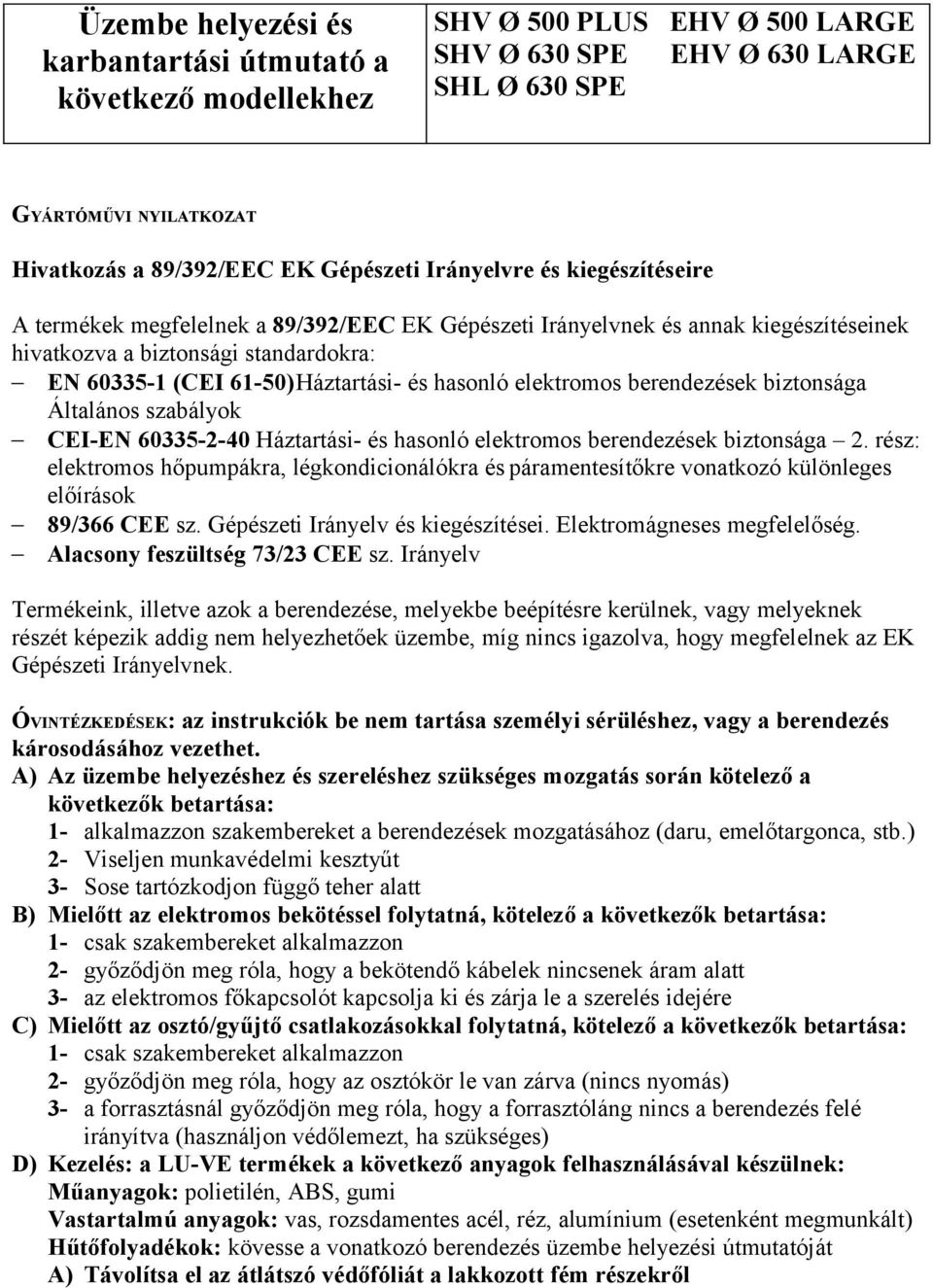 elektromos berendezések biztonsága Általános szabályok CEI-EN 60335-2-40 Háztartási- és hasonló elektromos berendezések biztonsága 2.