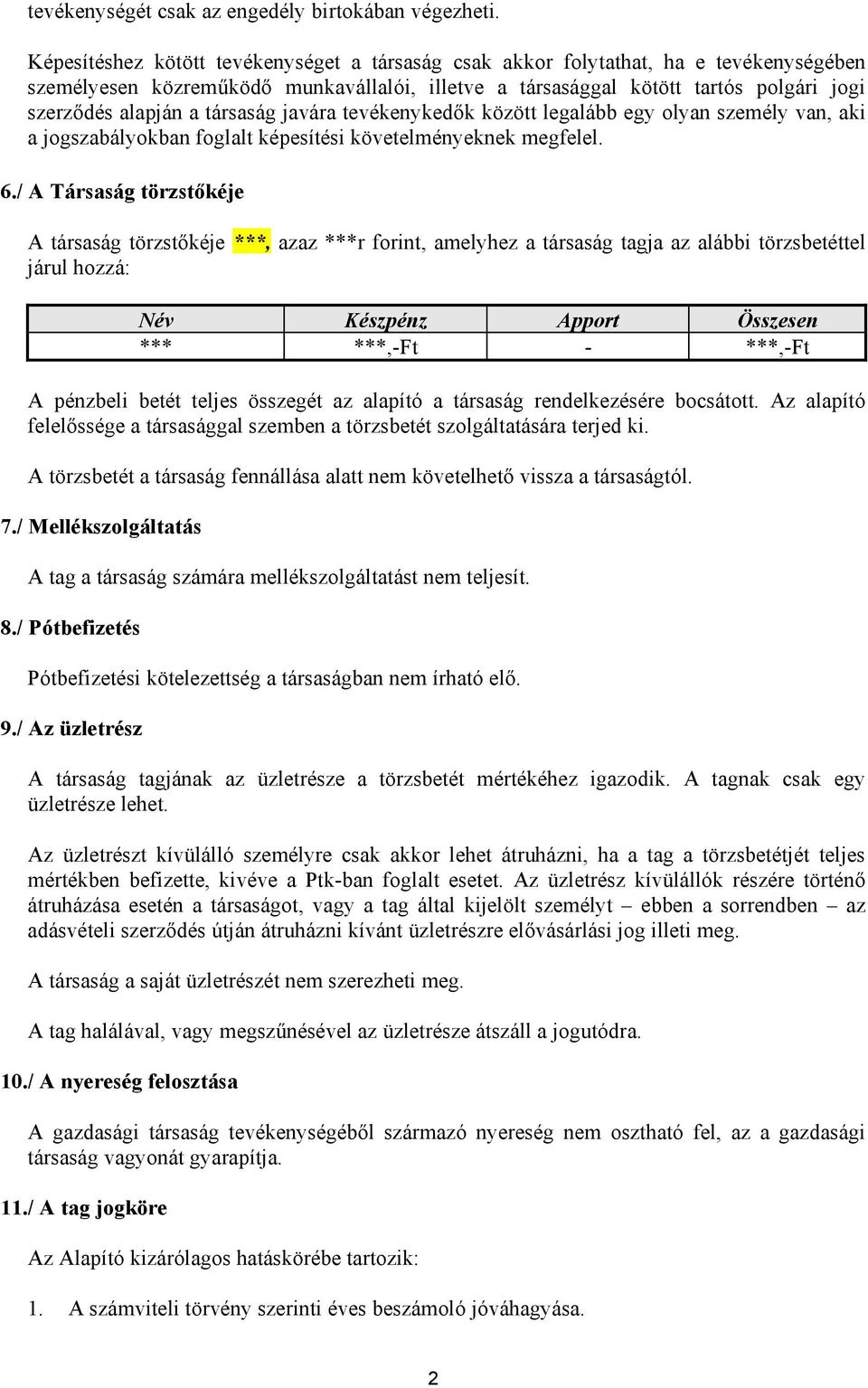 társaság javára tevékenykedők között legalább egy olyan személy van, aki a jogszabályokban foglalt képesítési követelményeknek megfelel. 6.