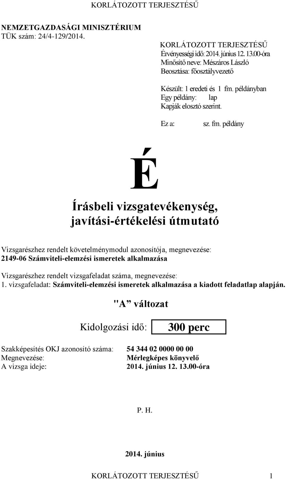 példányban Egy példány: lap Kapják elosztó szerint. Ez a: sz. fm.