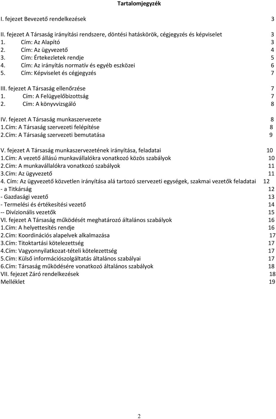 Cím: A könyvvizsgáló 8 IV. fejezet A Társaság munkaszervezete 8 1.Cím: A Társaság szervezeti felépítése 8 2.Cím: A Társaság szervezeti bemutatása 9 V.