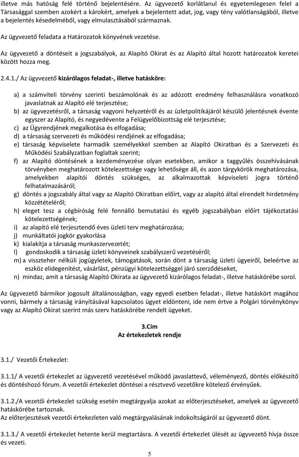 elmulasztásából származnak. Az ügyvezető feladata a Határozatok könyvének vezetése.