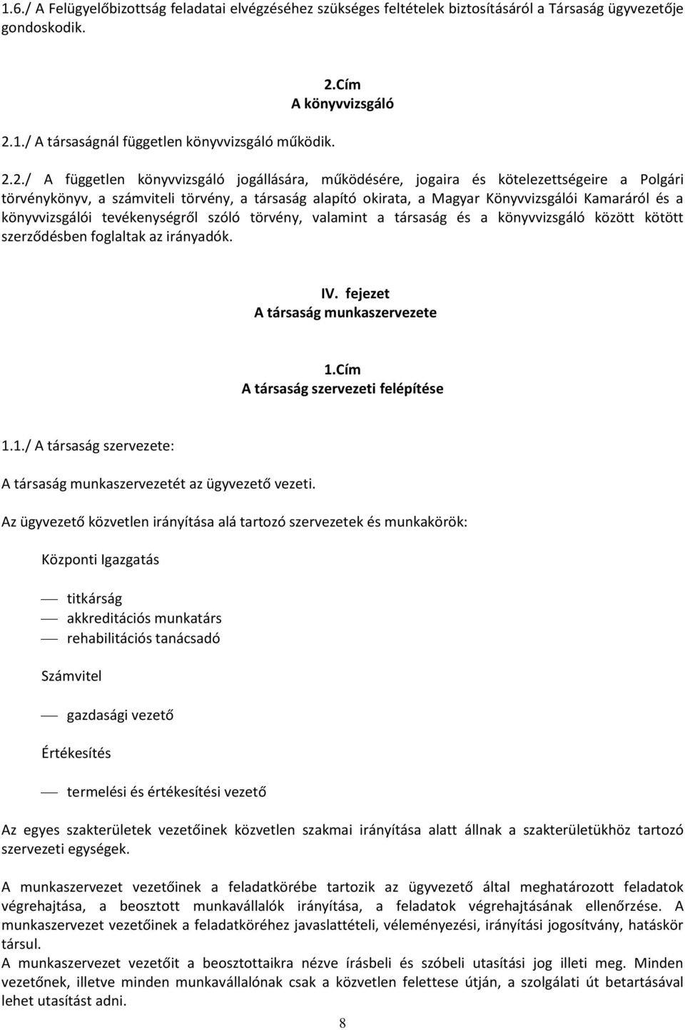 könyvvizsgálói tevékenységről szóló törvény, valamint a társaság és a könyvvizsgáló között kötött szerződésben foglaltak az irányadók. IV. fejezet A társaság munkaszervezete 1.