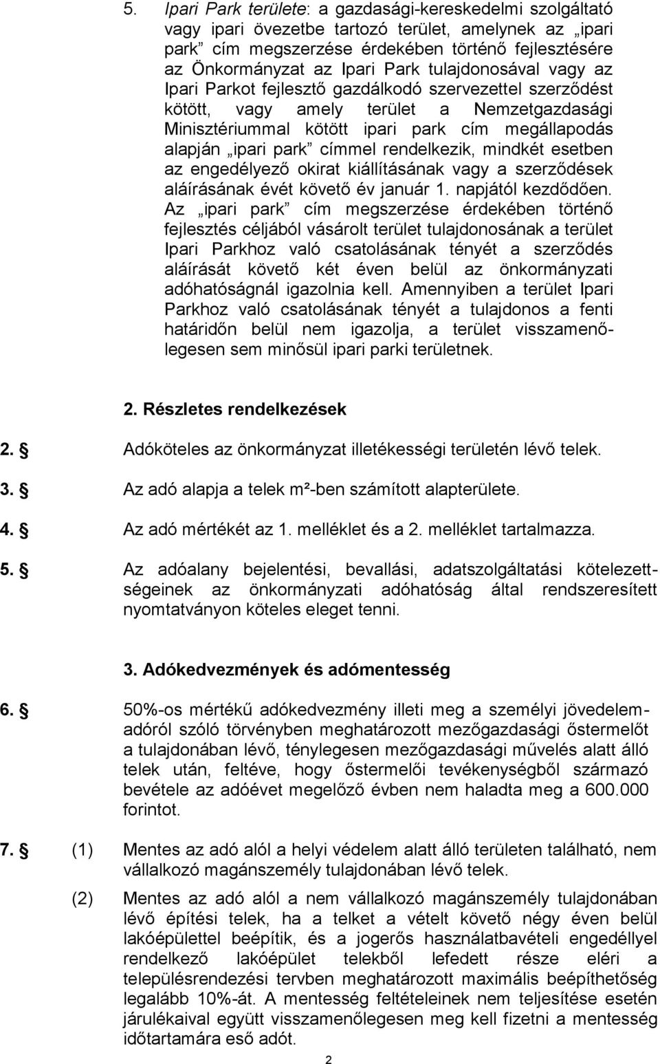 címmel rendelkezik, mindkét esetben az engedélyező okirat kiállításának vagy a szerződések aláírásának évét követő év január 1. napjától kezdődően.