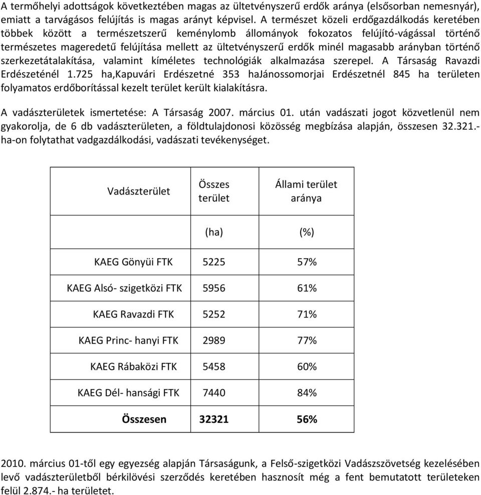 minél magasabb arányban történő szerkezetátalakítása, valamint kíméletes technológiák alkalmazása szerepel. A Társaság Ravazdi Erdészeténél 1.