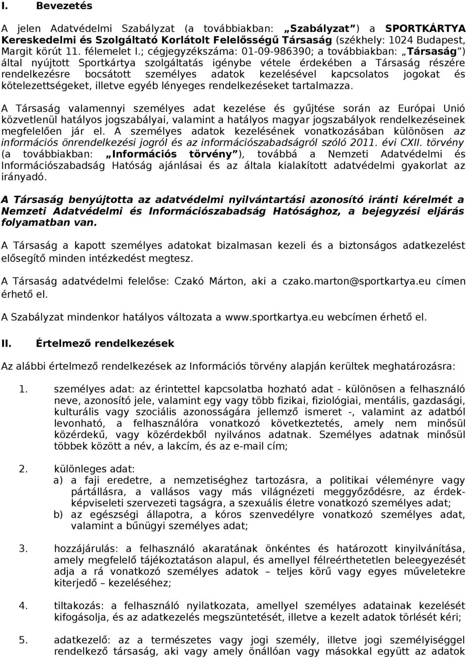 ; cégjegyzékszáma: 01-09-986390; a továbbiakban: Társaság ) által nyújtott Sportkártya szolgáltatás igénybe vétele érdekében a Társaság részére rendelkezésre bocsátott személyes adatok kezelésével