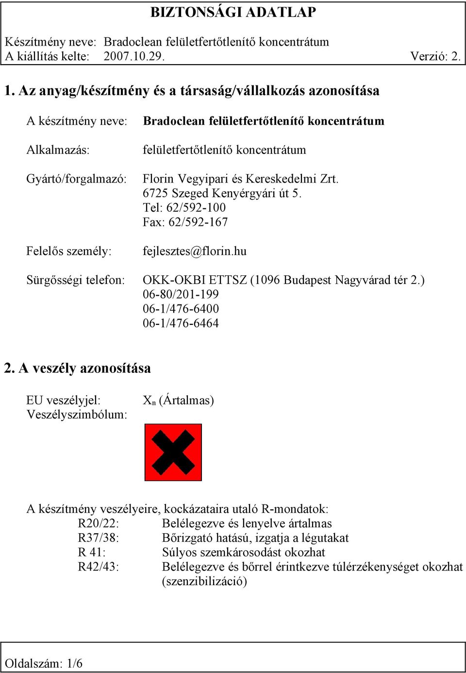 hu Sürgősségi telefon: OKK-OKBI ETTSZ (1096 Budapest Nagyvárad tér 2.) 06-80/201-199 06-1/476-6400 06-1/476-6464 2.