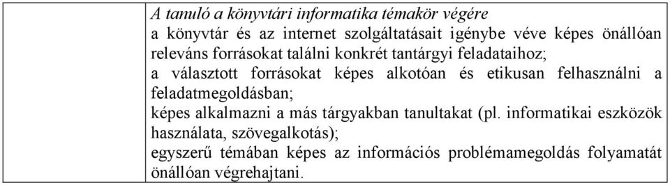 etikusan felhasználni a feladatmegoldásban; képes alkalmazni a más tárgyakban tanultakat (pl.