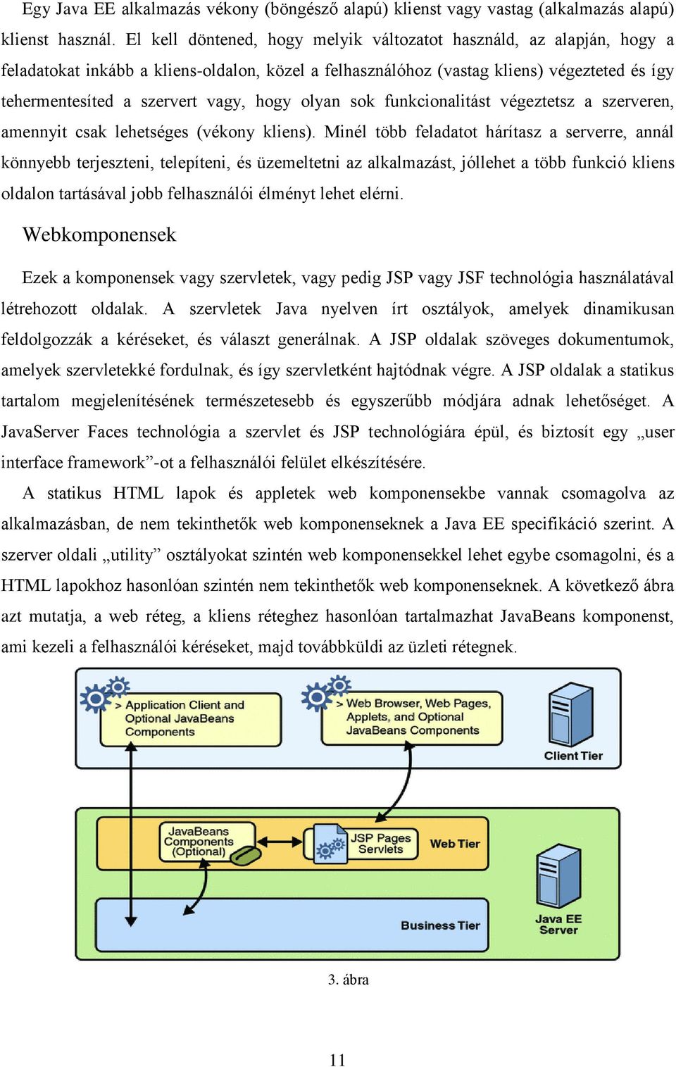 hogy olyan sok funkcionalitást végeztetsz a szerveren, amennyit csak lehetséges (vékony kliens).