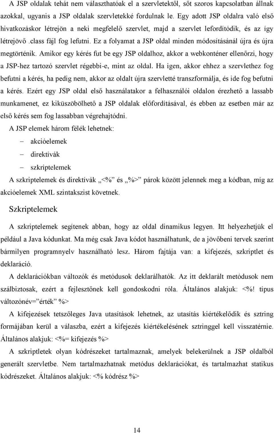 Ez a folyamat a JSP oldal minden módosításánál újra és újra megtörténik.