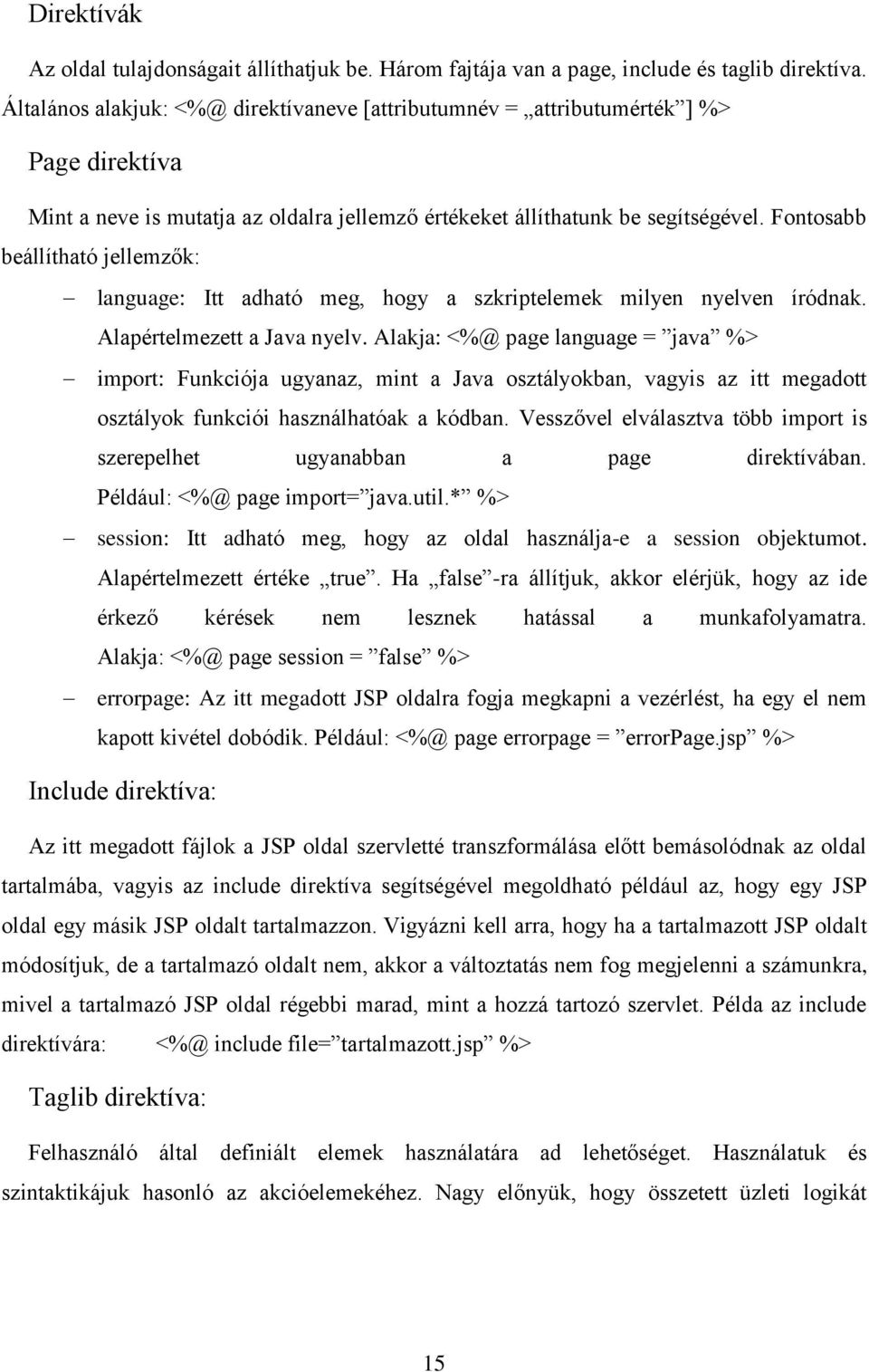Fontosabb beállítható jellemzők: language: Itt adható meg, hogy a szkriptelemek milyen nyelven íródnak. Alapértelmezett a Java nyelv.