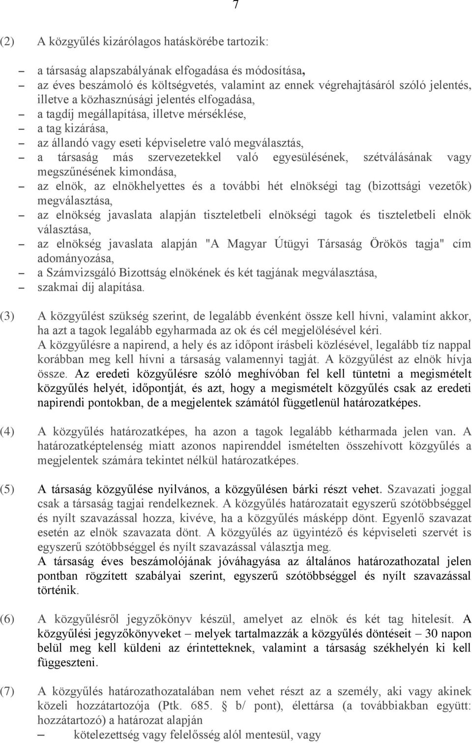 szétválásának vagy megszűnésének kimondása, az elnök, az elnökhelyettes és a további hét elnökségi tag (bizottsági vezetők) megválasztása, az elnökség javaslata alapján tiszteletbeli elnökségi tagok