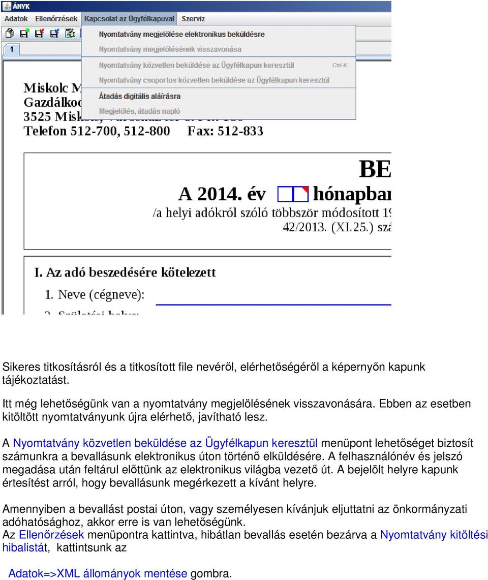 A Nyomtatvány közvetlen beküldése az Ügyfélkapun keresztül menüpont lehetőséget biztosít számunkra a bevallásunk elektronikus úton történő elküldésére.