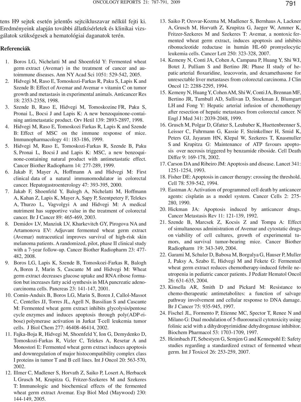 Boros LG, Nichelatti M and Shoenfeld Y: Fermented wheat germ extract (Avemar) in the treatment of cancer and autoimmune diseases. Ann NY Acad Sci 1051: 529-542, 20