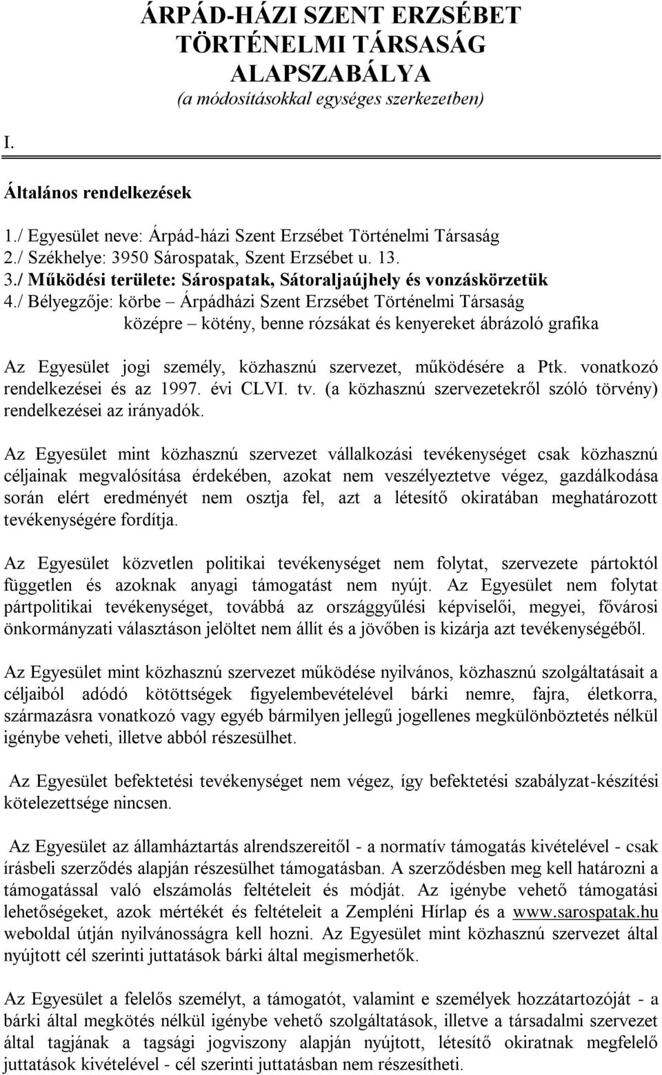 / Bélyegzője: körbe Árpádházi Szent Erzsébet Történelmi Társaság középre kötény, benne rózsákat és kenyereket ábrázoló grafika Az Egyesület jogi személy, közhasznú szervezet, működésére a Ptk.