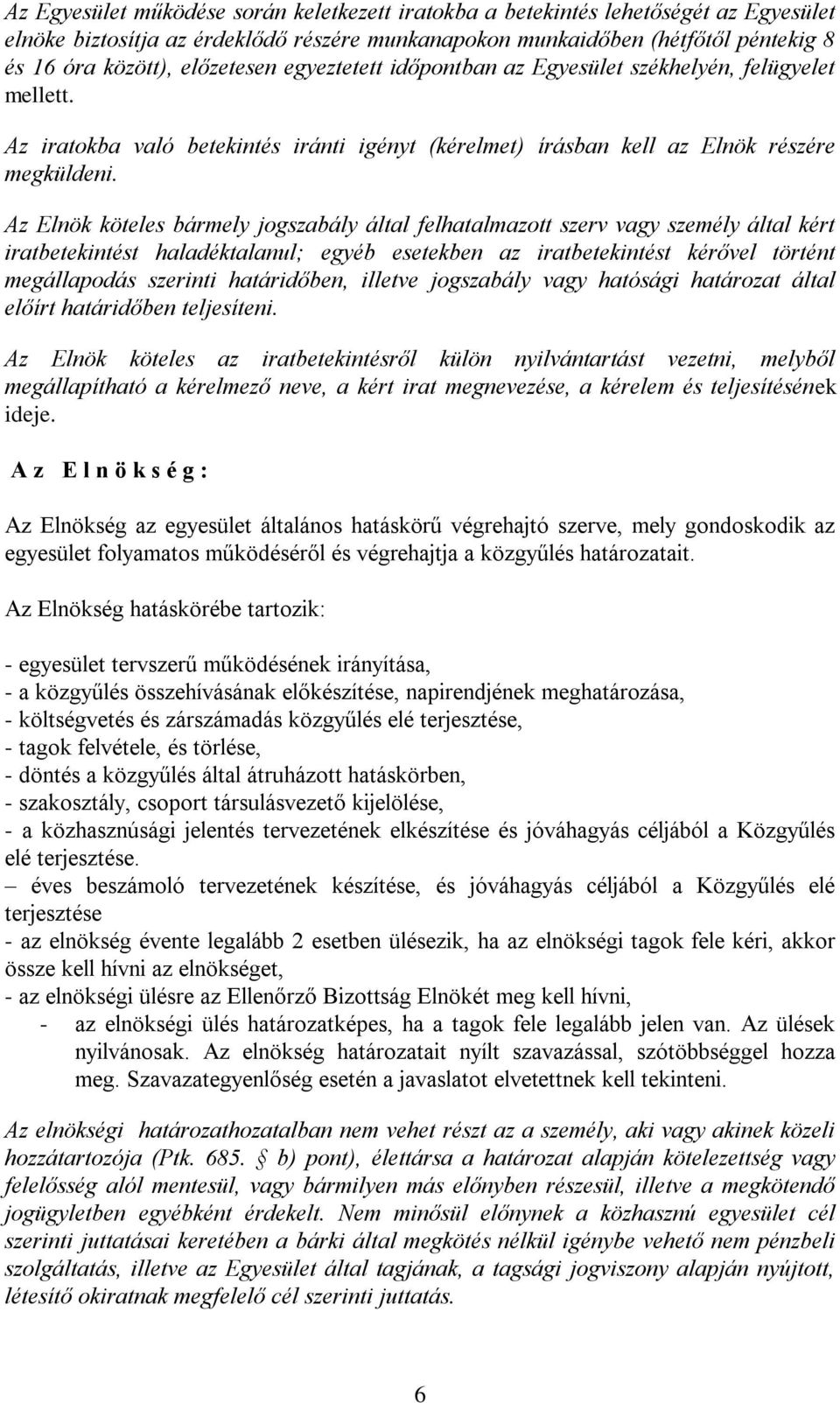 Az Elnök köteles bármely jogszabály által felhatalmazott szerv vagy személy által kért iratbetekintést haladéktalanul; egyéb esetekben az iratbetekintést kérővel történt megállapodás szerinti