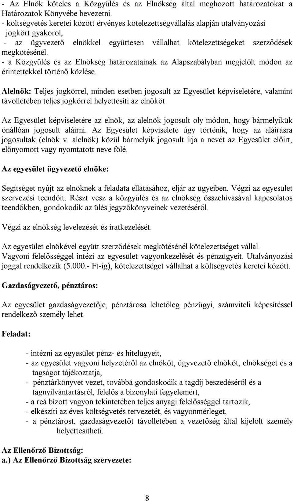 - a Közgyűlés és az Elnökség határozatainak az Alapszabályban megjelölt módon az érintettekkel történő közlése.