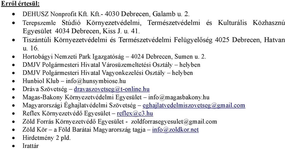 DMJV Polgármesteri Hivatal Városüzemeltetési Osztály helyben DMJV Polgármesteri Hivatal Vagyonkezelési Osztály helyben Hunbiol Klub info@hunsymbiose.hu Dráva Szövetség dravaszovetseg@t-online.