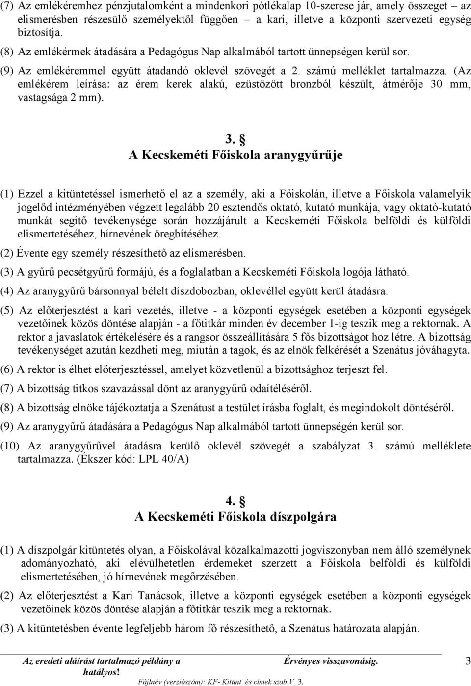 (Az emlékérem leírása: az érem kerek alakú, ezüstözött bronzból készült, átmérője 30