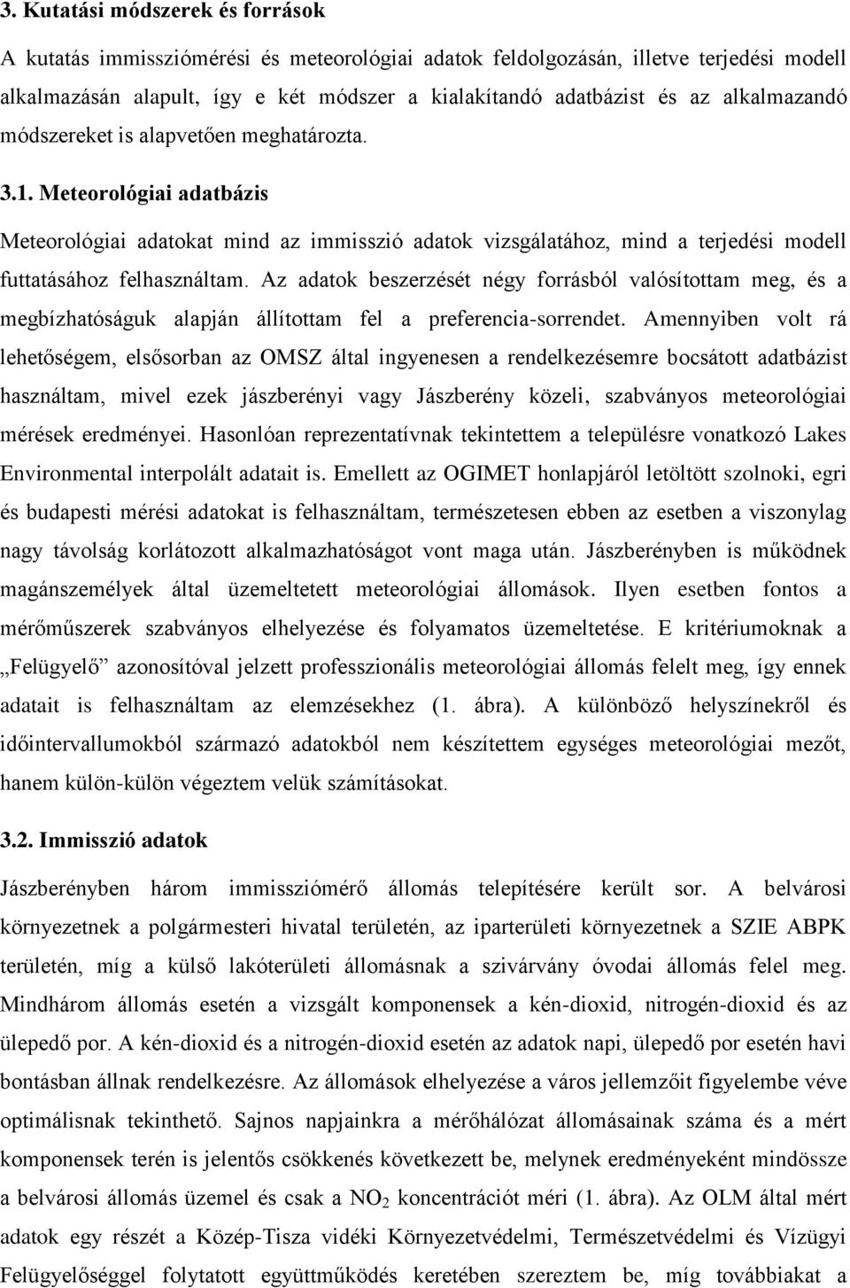 Az adatok beszerzését négy forrásból valósítottam meg, és a megbízhatóságuk alapján állítottam fel a preferencia-sorrendet.