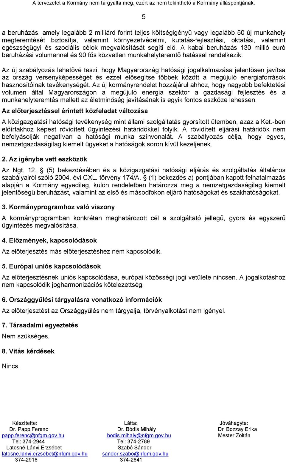 Az új szabályozás lehetővé teszi, hogy Magyarország hatósági jogalkalmazása jelentősen javítsa az ország versenyképességét és ezzel elősegítse többek között a megújuló energiaforrások hasznosítóinak