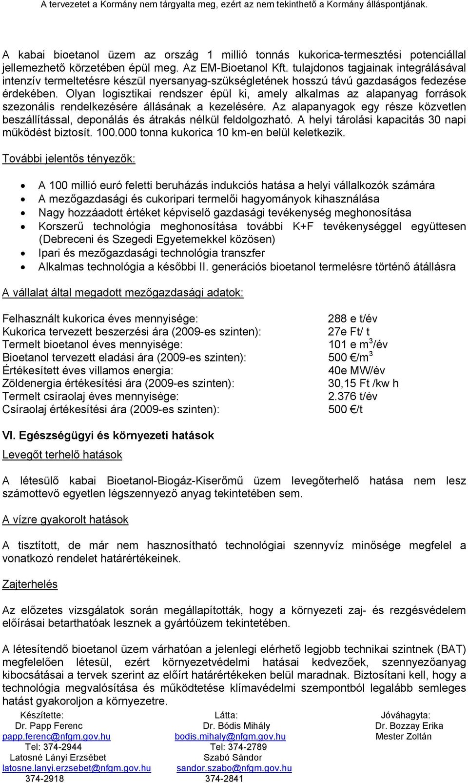 Olyan logisztikai rendszer épül ki, amely alkalmas az alapanyag források szezonális rendelkezésére állásának a kezelésére.