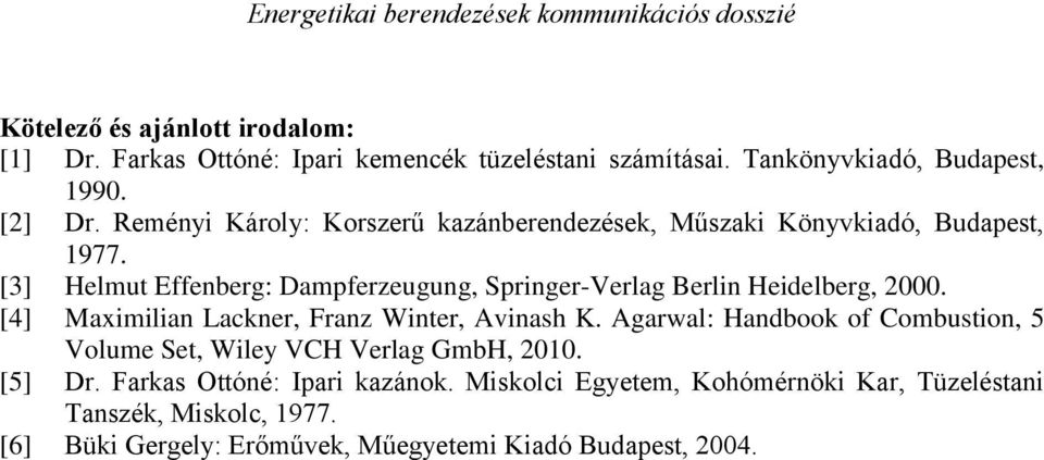 [3] Helmut Effenberg: Dampferzeugung, Springer-Verlag Berlin Heidelberg, 2000. [4] Maximilian Lackner, Franz Winter, Avinash K.