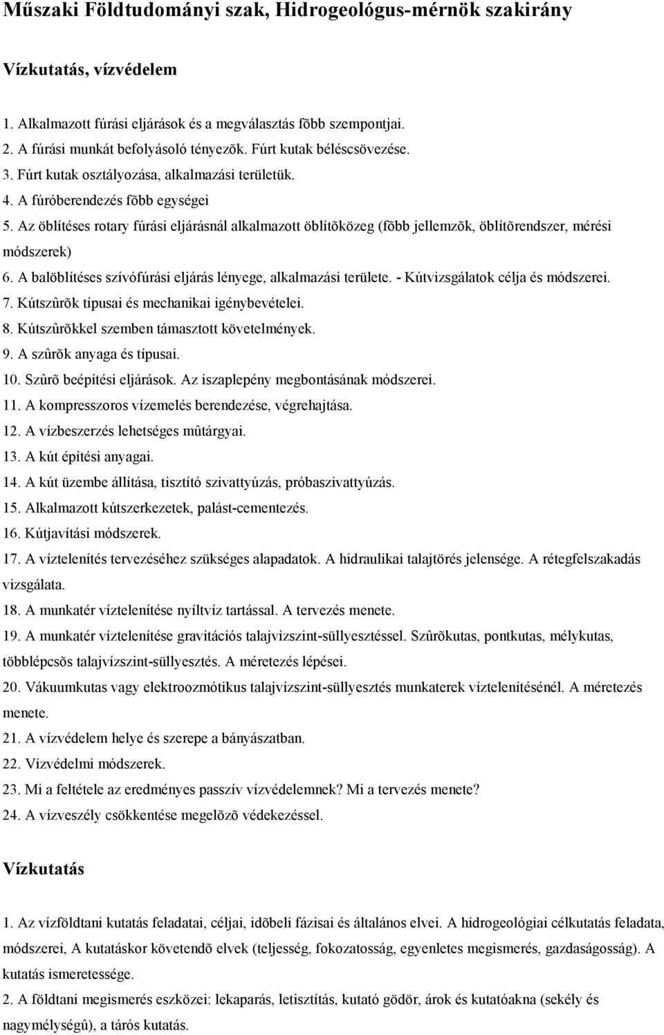 Az öblítéses rotary fúrási eljárásnál alkalmazott öblítõközeg (fõbb jellemzõk, öblítõrendszer, mérési módszerek) 6. A balöblítéses szívófúrási eljárás lényege, alkalmazási területe.