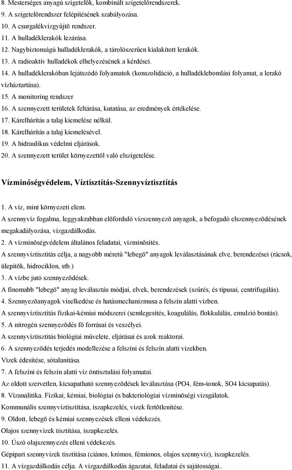 A hulladéklerakóban lejátszódó folyamatok (konszolidáció, a hulladéklebomlási folyamat, a lerakó vízháztartása). 15. A monitoring rendszer 16.