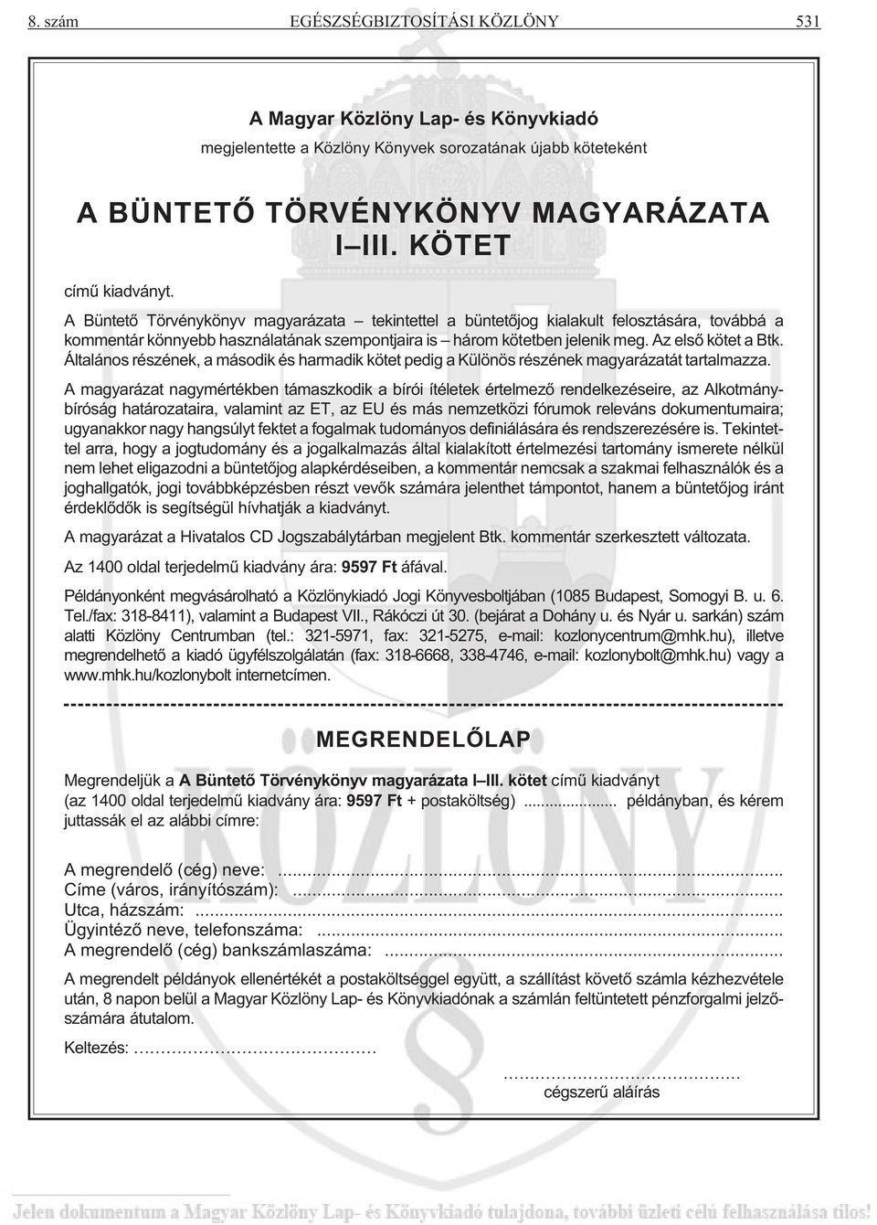 Általános részének, a második és harmadik kötet pedig a Különös részének magyarázatát tartalmazza.