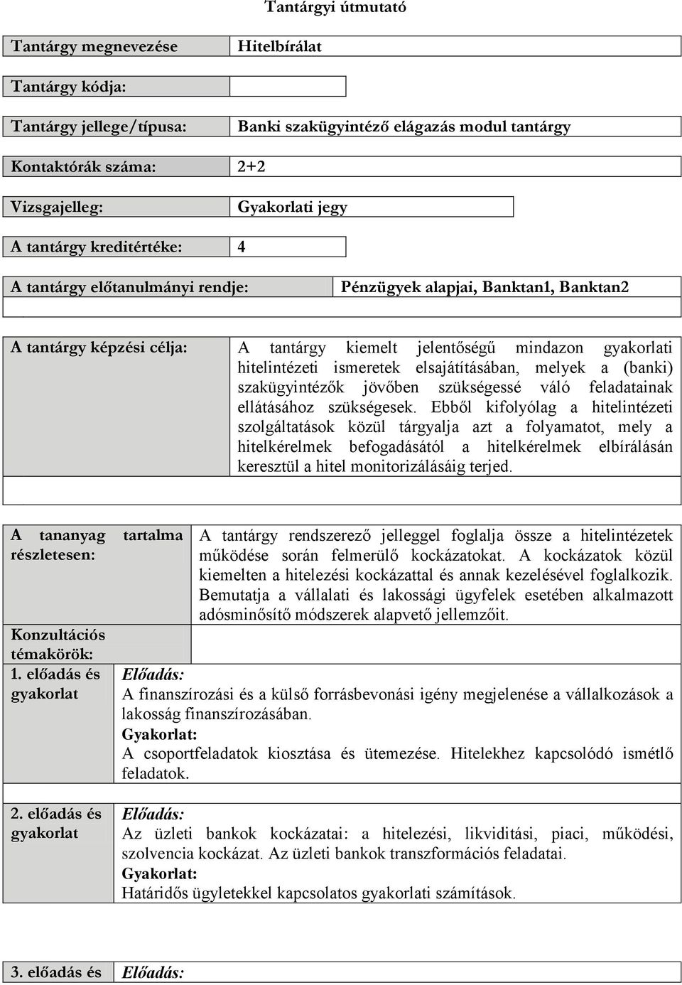 elsajátításában, melyek a (banki) szakügyintézők jövőben szükségessé váló feladatainak ellátásához szükségesek.