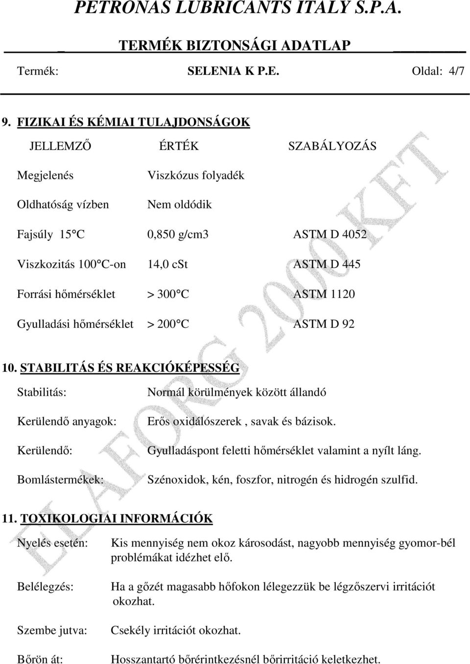 Forrási hımérséklet > 300 C ASTM 1120 Gyulladási hımérséklet > 200 C ASTM D 92 10.