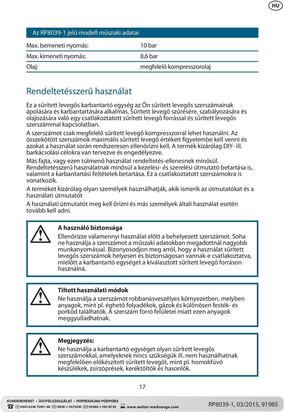 alkalmas. Sűrített levegő szűrésére, szabályozására és olajozására való egy csatlakoztatott sűrített levegő forrással és sűrített levegős szerszámmal kapcsolatban.
